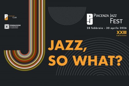“Jazz, So What?”: Il Piacenza Jazz Fest 2026 si presenta